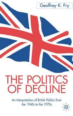 G. Fry - Politics of Decline, Inbunden