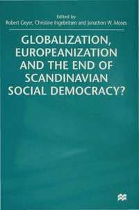 bokomslag Globalization, Europeanization and the End of Scandinavian Social Democracy?