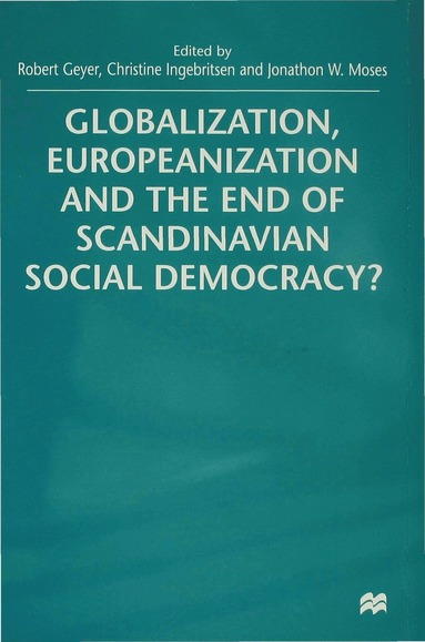 bokomslag Globalization, Europeanization and the End of Scandinavian Social Democracy?