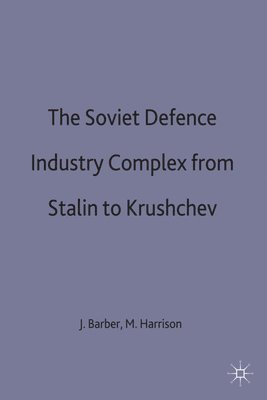 The Soviet Defence Industry Complex from Stalin to Krushchev 1