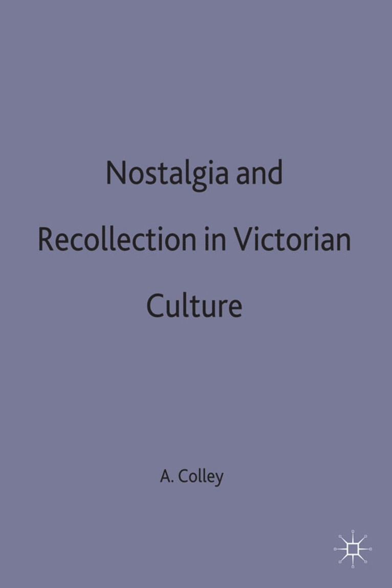 Nostalgia and Recollection in Victorian Culture 1