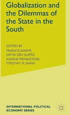 Satya Gupta, Francis Adams, Satya Gupta, Kindane Mengisteab, F. Adams, S. Gupta, K. Mengisteab - Globalization and the Dilemmas of the State in the South, Inbunden