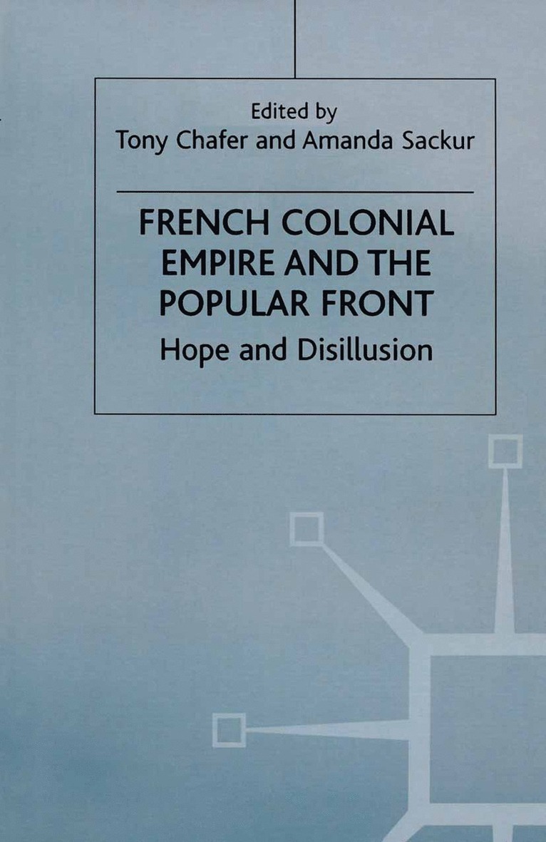 Tony Chafer, Amanda Sackur - French Colonial Empire and the Popular Front, Inbunden