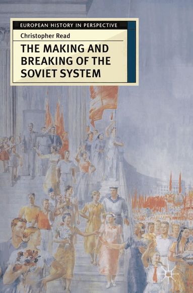Christopher Read - Making and Breaking of the Soviet System, Häftad