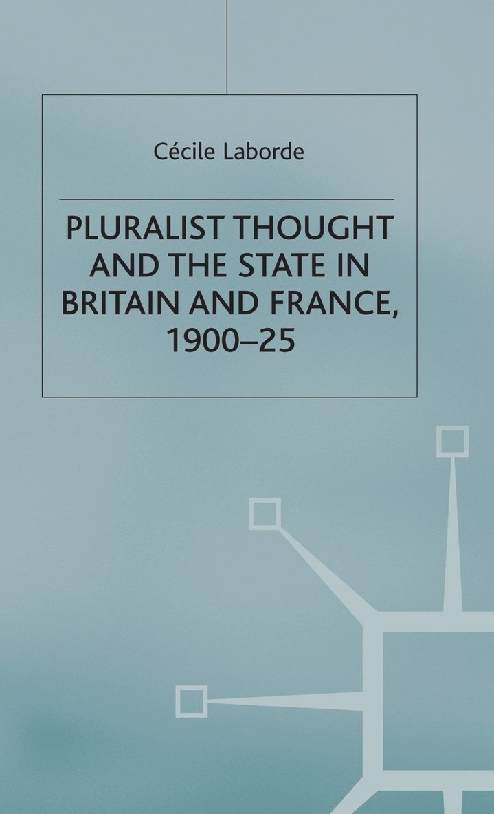Pluralist Thought and the State in Britain and France, 1900-25