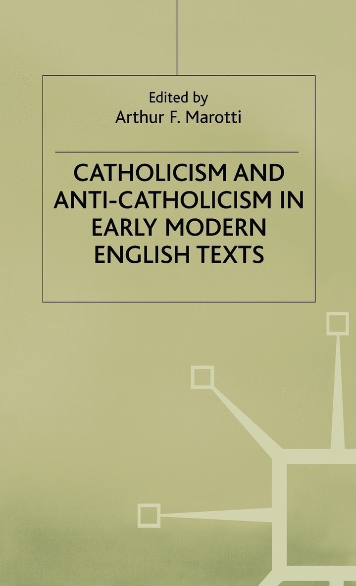 Catholicism and Anti-Catholicism in Early Modern English Texts 1
