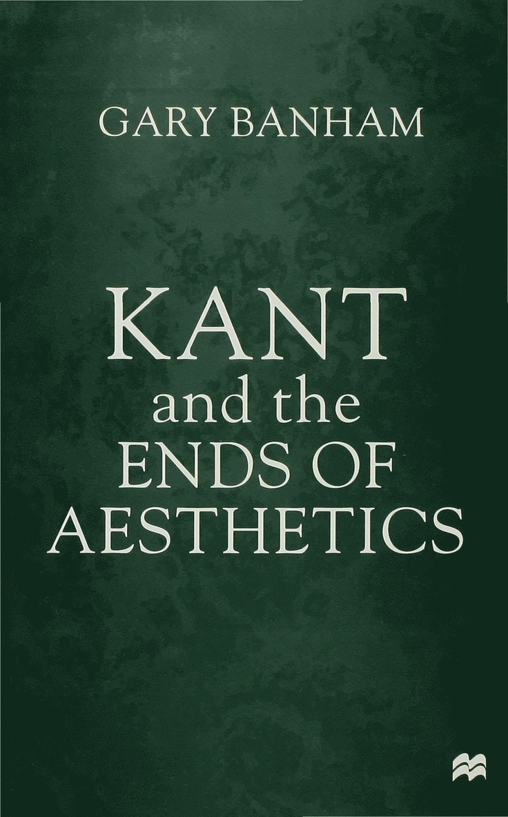 G. Banham - Kant and the Ends of Aesthetics, Inbunden