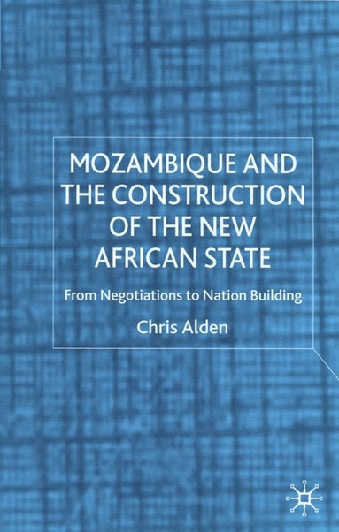 Chris Alden - Mozambique and the Construction of the New African State, Inbunden