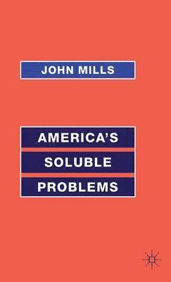 John Mills - America’s Soluble Problems, Inbunden