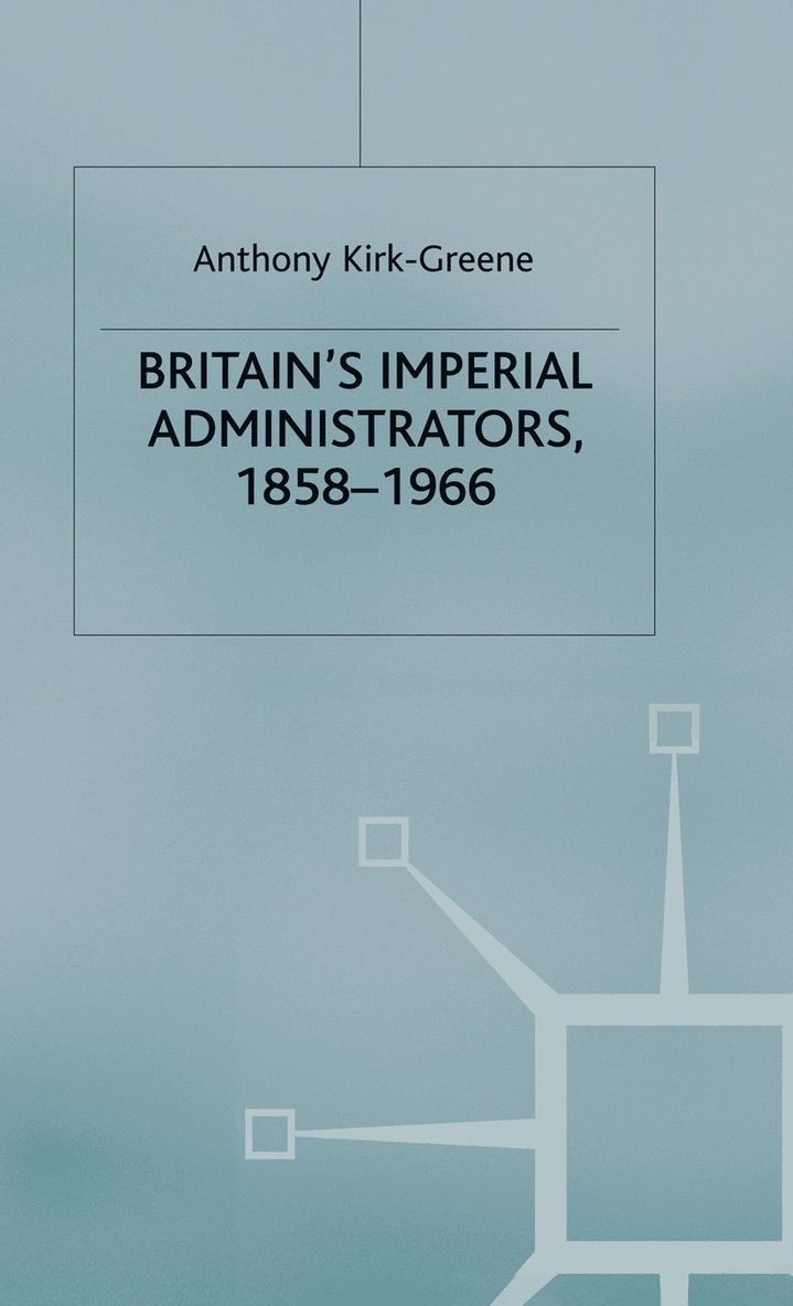 Britain's Imperial Administrators, 1858-1966 1