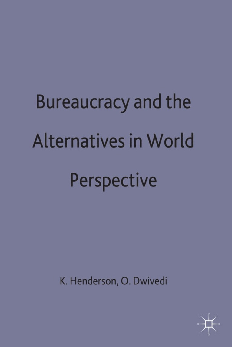 K. Henderson, O. Dwivedi - Bureaucracy and the Alternatives in World Perspective, Inbunden