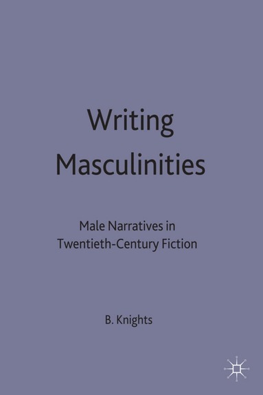 Ben Knights - Writing Masculinities, Inbunden