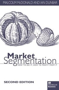bokomslag Market Segmentation: How to Do It How to Profit from It