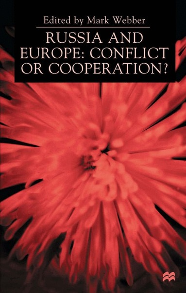 M. Webber - Russia and Europe: Conflict or Cooperation?, Inbunden