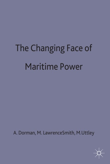 Doran, A. Dorman, M. Lawrence Smith, M. Uttley - Changing Face of Maritime Power, Inbunden