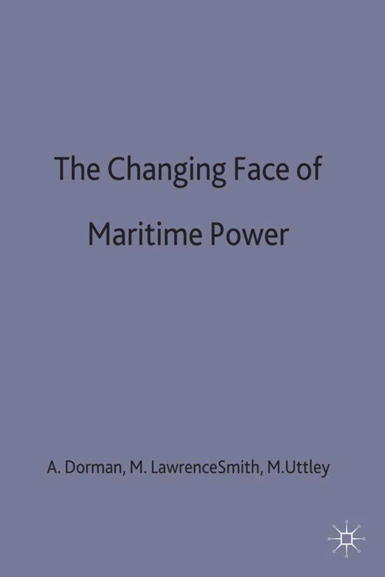 Doran, A. Dorman, M. Lawrence Smith, M.F. Uttley, M Lawrence Smith, M. Uttley - Changing Face of Maritime Power, Inbunden