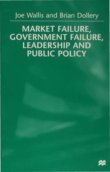 B. Dollery, J. Wallis - Market Failure, Government Failure, Leadership and Public Policy, Inbunden