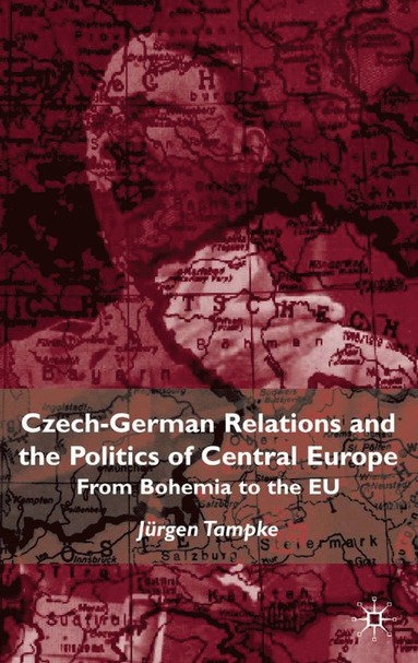 bokomslag Czech-German Relations and the Politics of Central Europe