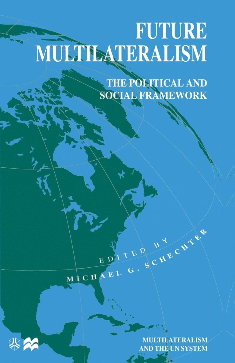 Michael G. Schechter, Michael G Schechter - Future Multilateralism: The Political and Social Framework, Häftad