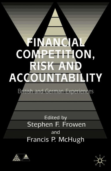 S. Frowen, F. McHugh - Financial Competition, Risk and Accountability, Inbunden