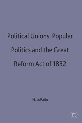 Political Unions, Popular Politics and the Great Reform Act of 1832 1