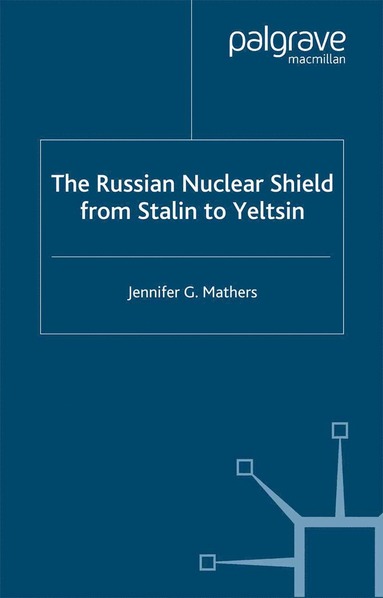 bokomslag Russian Nuclear Shield from Stalin to Yeltsin