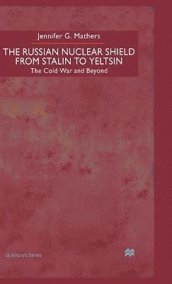 J. Mathers - Russian Nuclear Shield from Stalin to Yeltsin, Inbunden