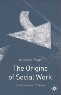 bokomslag The Origins of Social Work: Continuity and Change