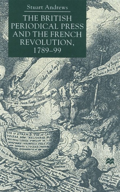S. Andrews - British Periodical Press and the French Revolution 1789-99, Inbunden