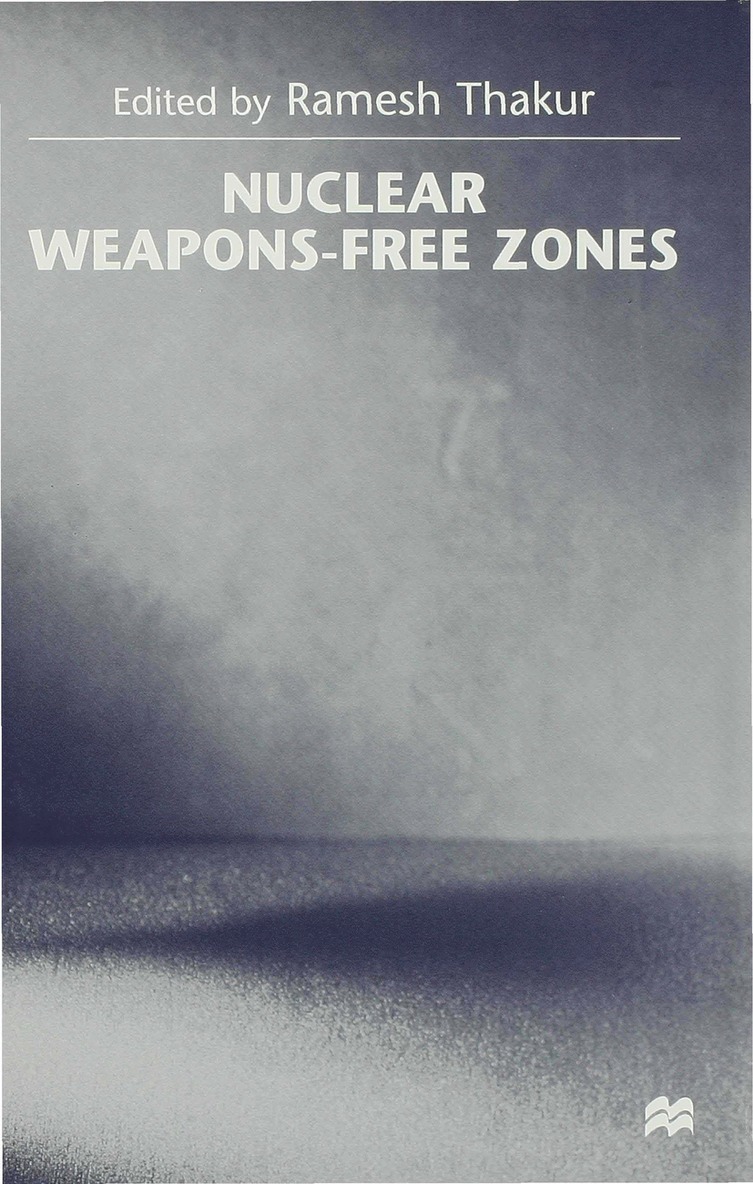 Thakur R., Ramesh Thakur - Nuclear Weapons-Free Zones, Inbunden