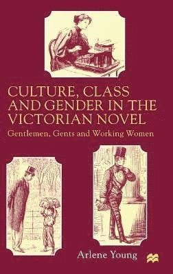 A. Young - Culture, Class and Gender in the Victorian Novel, Inbunden