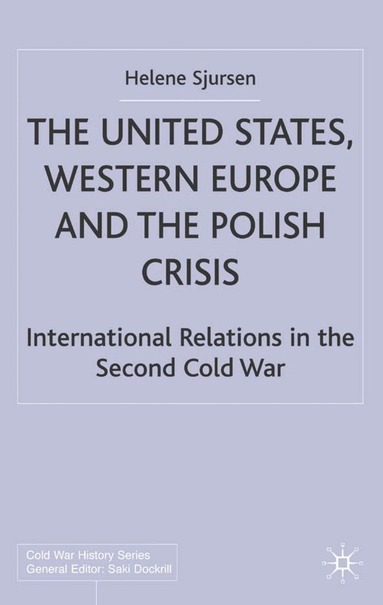 H. Sjursen - United States, Western Europe and the Polish Crisis, Inbunden