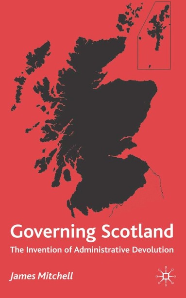 James Mitchell - Governing Scotland, Inbunden