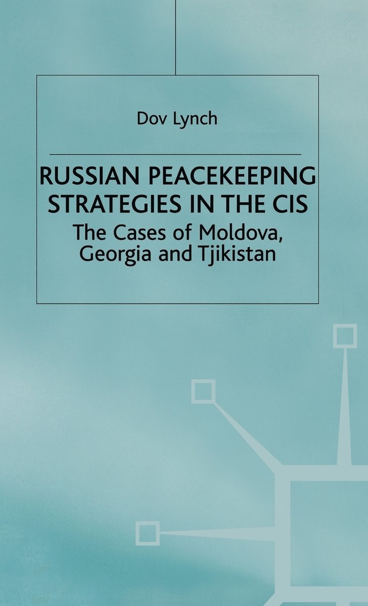 D. Lynch, Dr Lynch, Dov, Henry Ed. Lynch - Russian Peacekeeping Strategies in the CIS, Inbunden