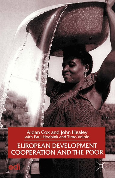 A. Cox, J. Healey, P. Hoebink, T. Voipio - European Development Cooperation and the Poor, Häftad