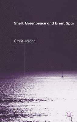 G. Jordan - Shell, Greenpeace and the Brent Spar, Inbunden