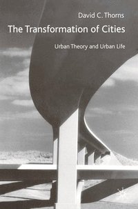 bokomslag The Transformation of Cities: Urban Theory and Urban Life