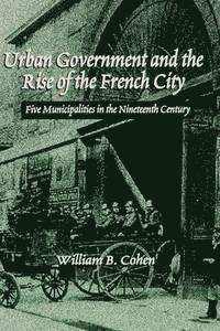 William B. Cohen - Urban Government and the Rise of the City, Inbunden