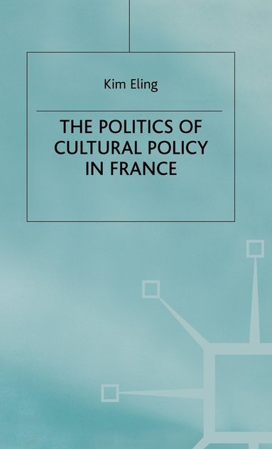 bokomslag The Politics of Cultural Policy in France