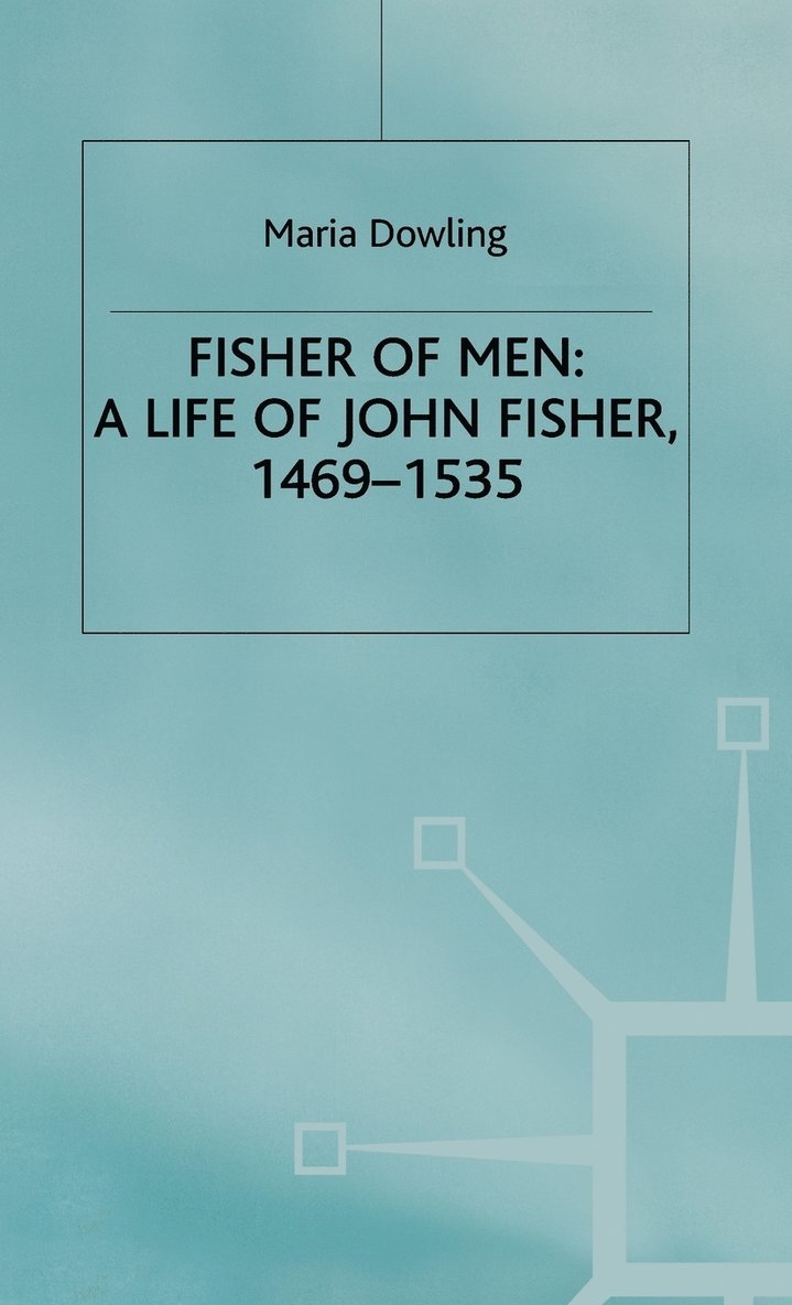 M. Dowling, Maria (Senior Lecturer in Histo Dowling, Dowling - Fisher of Men: a Life of John Fisher, 1469–1535, Inbunden
