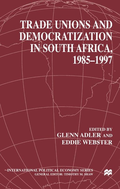 G. Adler, E. Webster - Trade Unions and Democratization in South Africa, 1985-97, Inbunden
