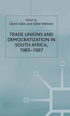 bokomslag Trade Unions and Democratization in South Africa, 1985-97