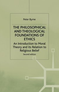 bokomslag The Philosophical and Theological Foundations of Ethics