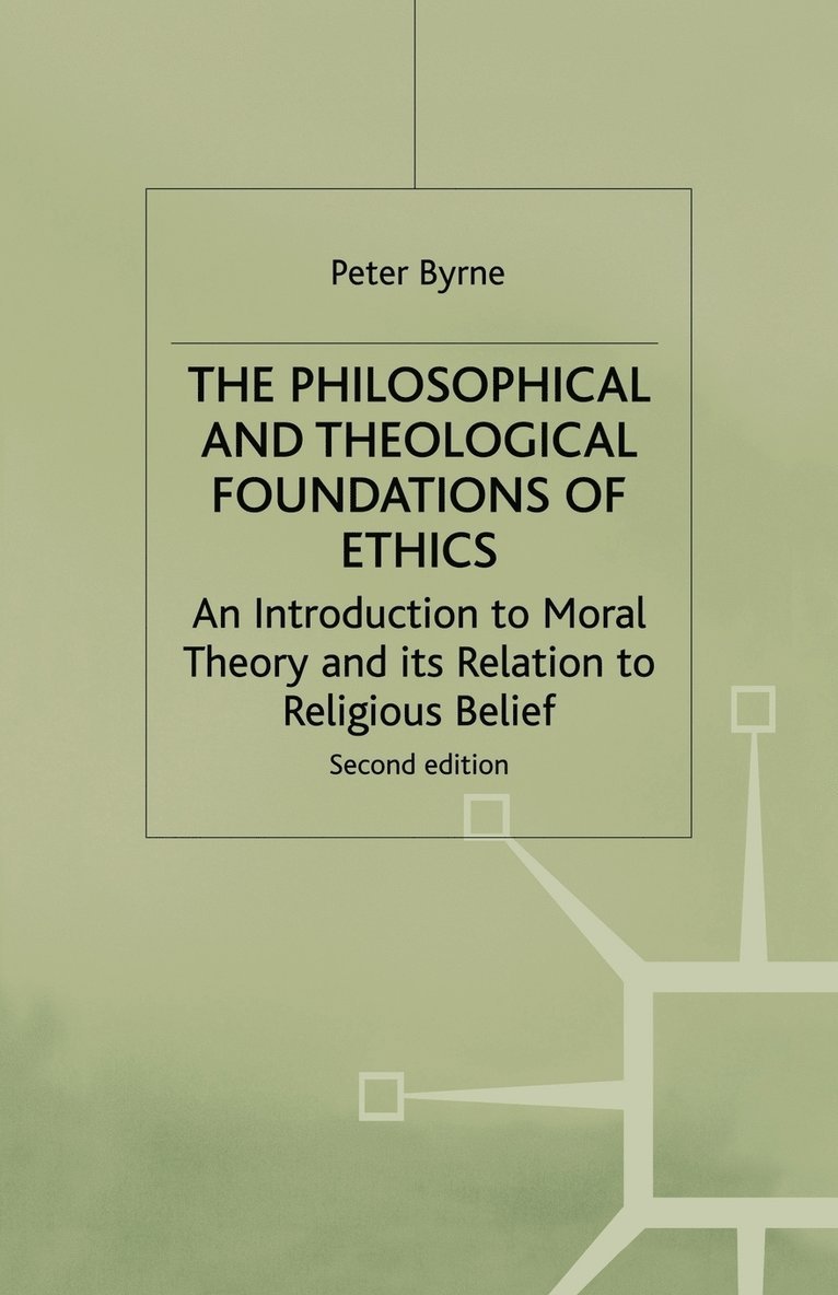 The Philosophical and Theological Foundations of Ethics 1