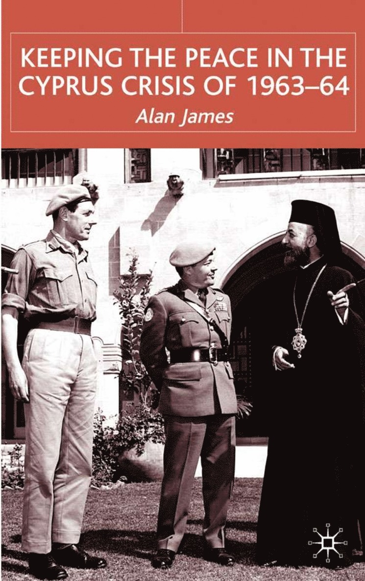A. James - Keeping the Peace in the Cyprus Crisis of 1963–64, Inbunden