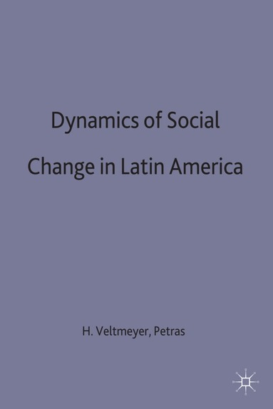 Henry Veltmeyer, J. Petras - Dynamics of Social Change in Latin America, Inbunden