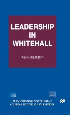 Kevin Theakston - Leadership in Whitehall, Inbunden