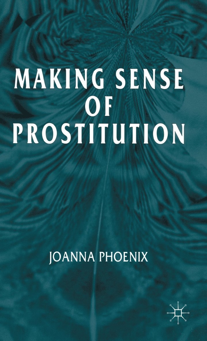 J. Phoenix - Making Sense of Prostitution, Inbunden