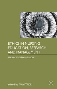 bokomslag Ethics in Nursing Education, Research and Management: Perspectives from Europe
