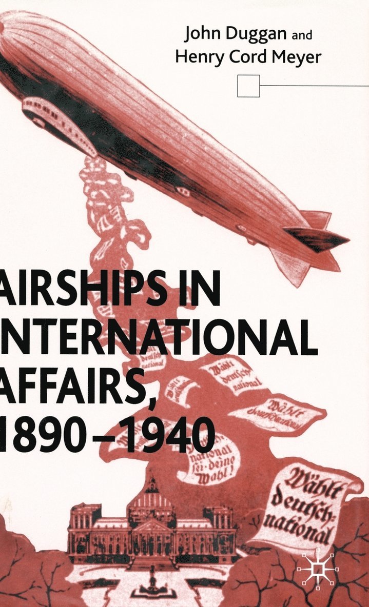 J. Duggan, H. Meyer, Henry Cord Duggan, John; Meyer - Airships in International Affairs 1890 - 1940, Inbunden